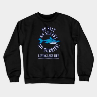 NO SALT NO SHARKS NO WORRIES! Loving Lake Life Crewneck Sweatshirt